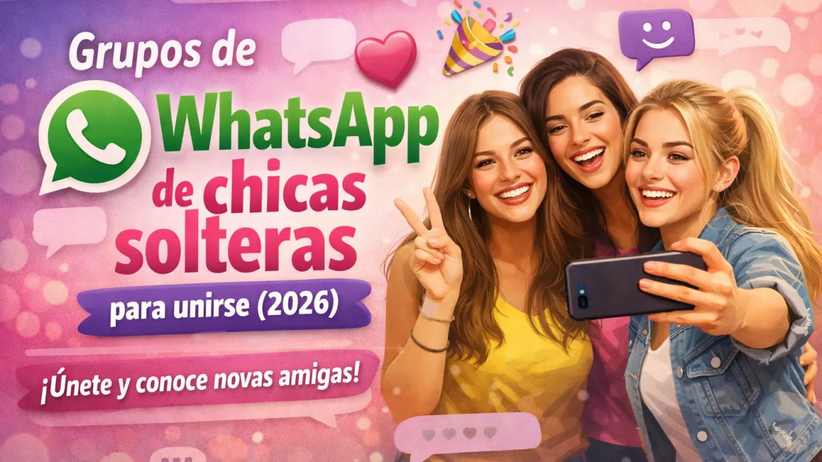Grupos de WhatsApp de chicas solteras para unirse (2026)